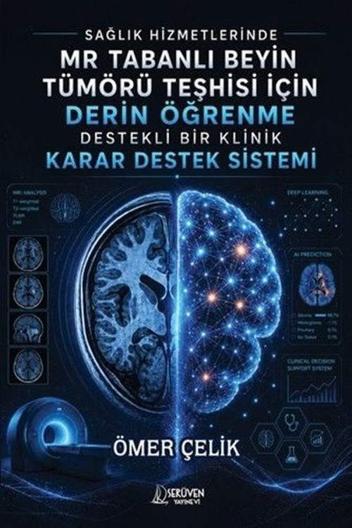Sağlık Hizmetlerinde MR Tabanlı Beyin Tümörü Teşhisi İçin Derin Öğrenme Destekli Bir Klinik Karar De