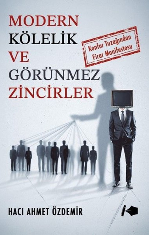 Modern Kölelik ve Görünmez Zincirler - Konfor Tuzağından Firar Manifestosu