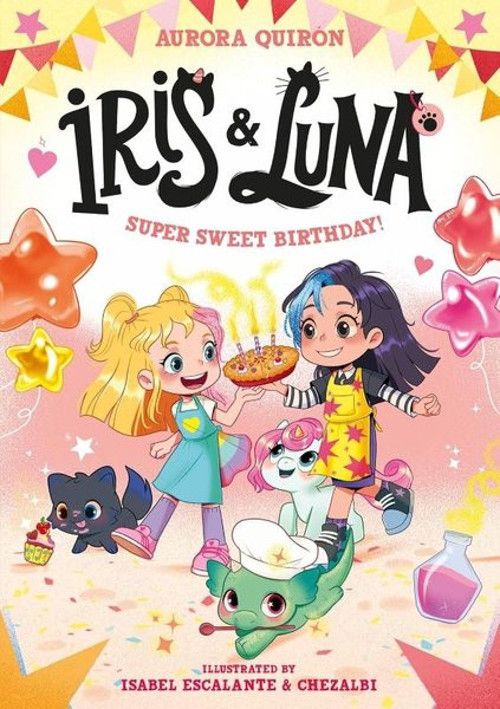 Iris and Luna: A Super Sweet Birthday! : Book 3