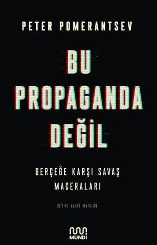 Bu Propaganda Değil - Gerçeğe Karşı Savaş Maceraları