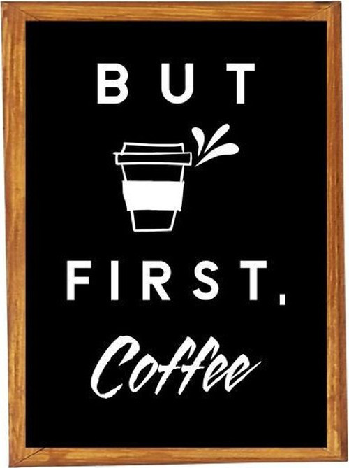 Çay Kahve Köşesi Duvar Dekoru But Fırst Coffee Siyah Zeminli Ahşap Çerçeveli Tablo