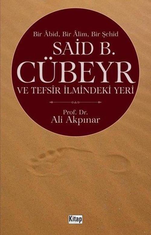Said B. Cübeyr ve Tefsir İlmindeki Yeri - Bir Abid Bir Alim Bir Şehid