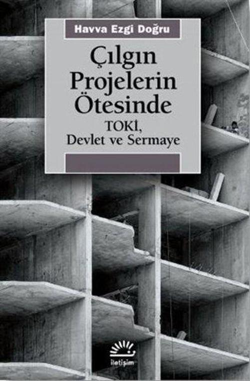 Çılgın Projelerin Ötesinde: Toki - Devlet ve Sermaye