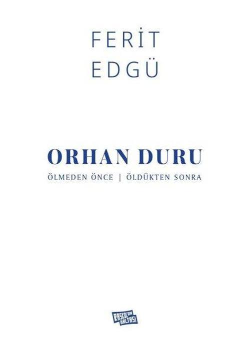 Orhan Duru: Ölmeden Önce - Öldükten Sonra