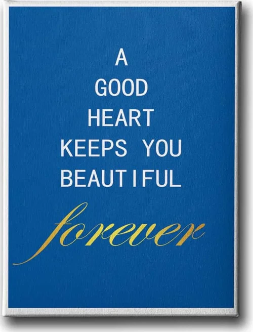 A Good Heart Keeps You Beautiful Forever Dekoratif Kanvas Duvar Tablosu