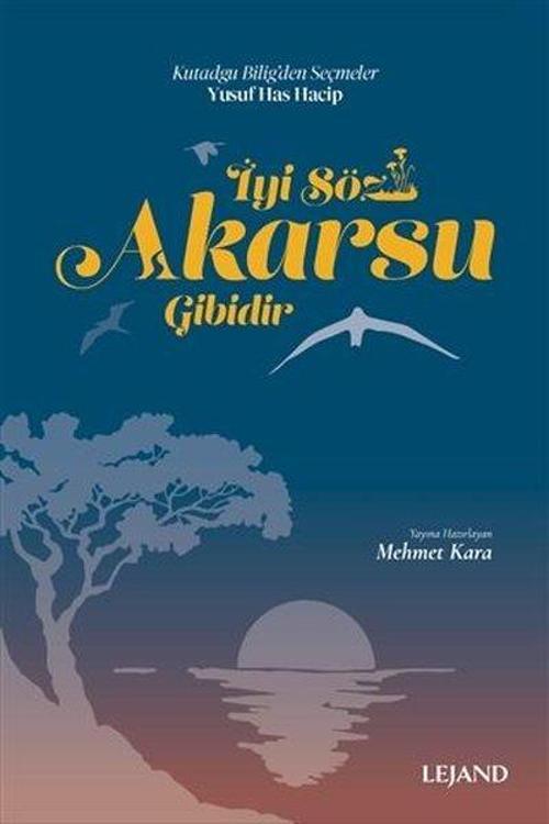 İyi Söz Akarsu Gibidir - Kutadgu Bilig'den Seçmeler