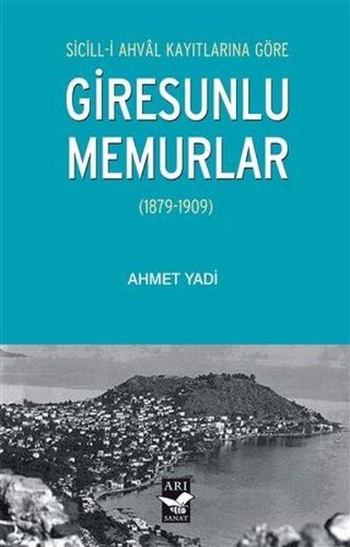 Giresunlu Memurlar 1879 - 1909 Sicill-i Ahval Kayıtlarına Göre
