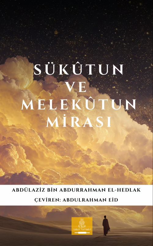 Sükûtun ve Melekûtun Mirası - Abdülaziz Bin Abdurrahman El-Hedlak