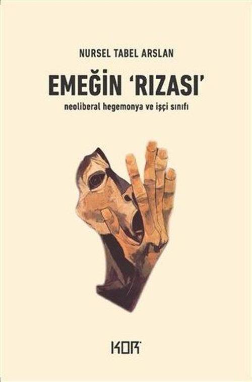 Emeğin Rızası - İşçi Sınıfı ve Neoliberal Hegemonya