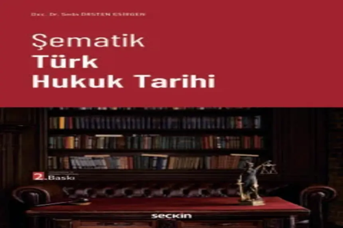 Şematik Türk Hukuk Tarihi Doç. Dr. Seda Örsten Esirgen