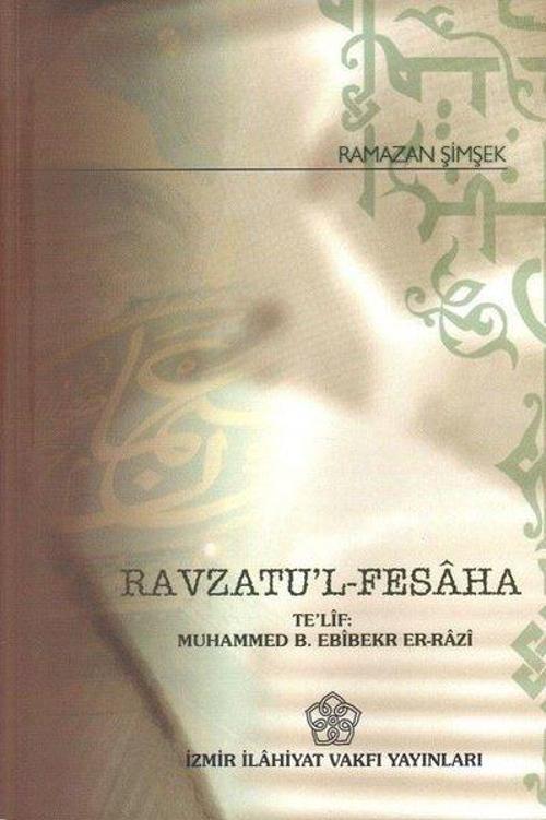 Ravzatu'l-Fesaha: Te'lif: Muhammed B. Ebibekr Er-Razi