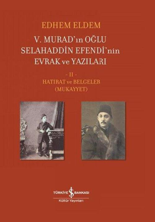5.Murad'ınn Oğlu Selahaddin Efendi'nin Evrak ve Yazıları 2.Cilt-Hatırat ve Belgeler