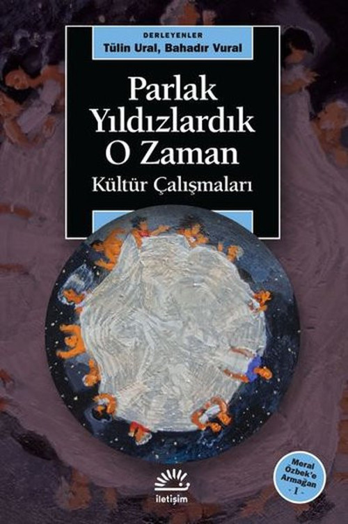 Parlak Yıldızlardık O Zaman - Kültür Çalışmaları - Meral Özbeke Armağan-1