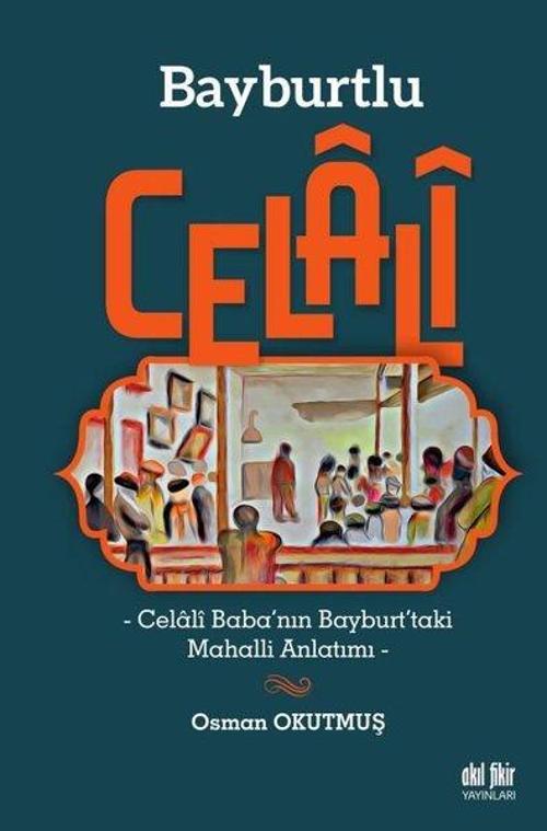 Bayburtlu Celali - Celali Baba'nın Bayburt'taki Mahalli Anlatımı