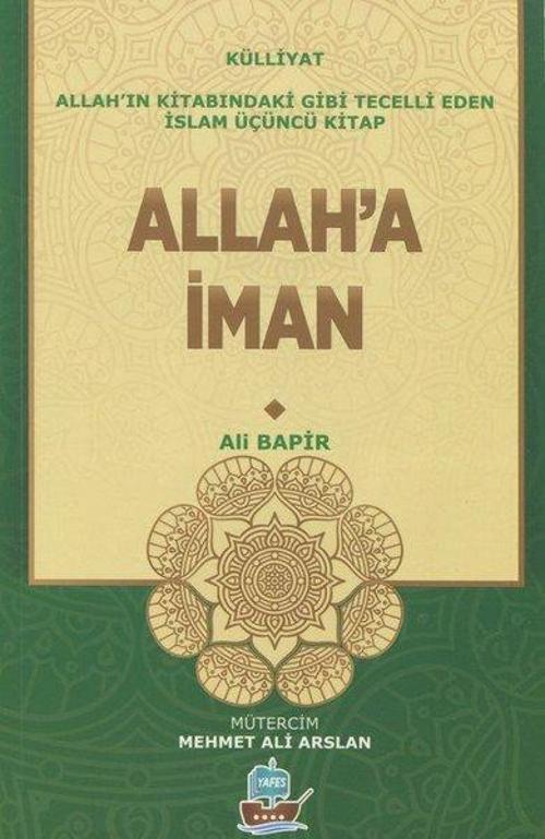 Allah'a İman - Allah'ın Kitabındaki Gibi Tecelli Eden İslam Üçüncü Kitap