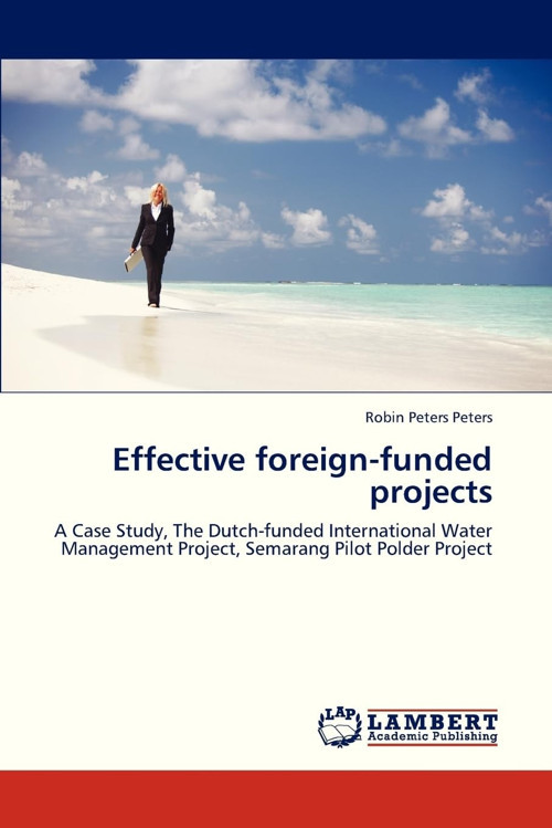 Effective foreign-funded projects: A Case Study, The Dutch-funded International Water Management Project, Semarang Polder Project