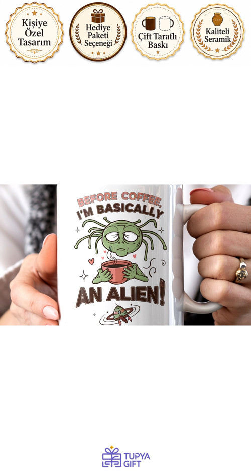 Eğlenceli ve Özel Tasarımlı "Before Coffee, I'm Basically an Alien" Kupa Bardak - Mizahi ve Kaliteli
