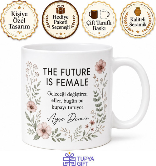 The Future Is Female Temalı Gelecek Kadınlarındır Özel Tasarım Porselen Kupa Hediye