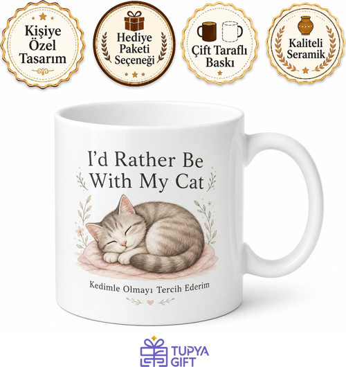 I'd Rather Be With My Cat Baskılı Kedimle Olmayı Tercih Ederim İngilizce Kupa Bardak Hediye