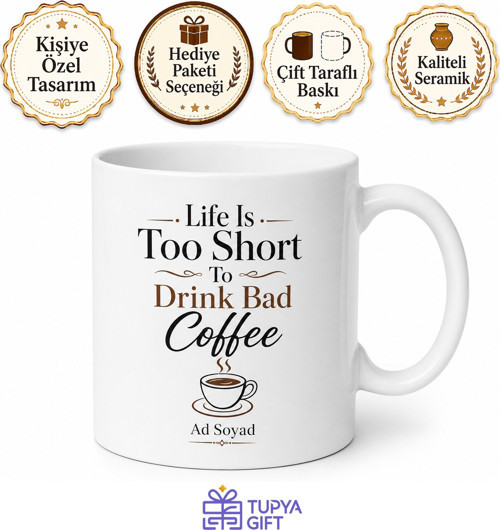 Life Is Too Short To Drink Bad Coffee Baskılı Kahve Severlere Özel Hediye Kupa Bardak