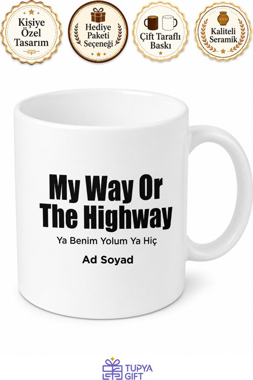 My Way Or The Highway Yazılı Ya Benim Yolum Ya Hiç Kupa Bardak Hediye