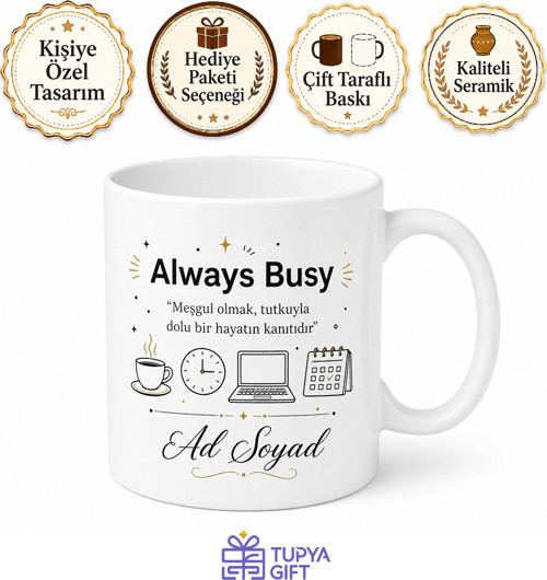 Always Busy Temalı Meşgul Olanlara Özel Baskılı Porselen Kupa Bardak Hediye