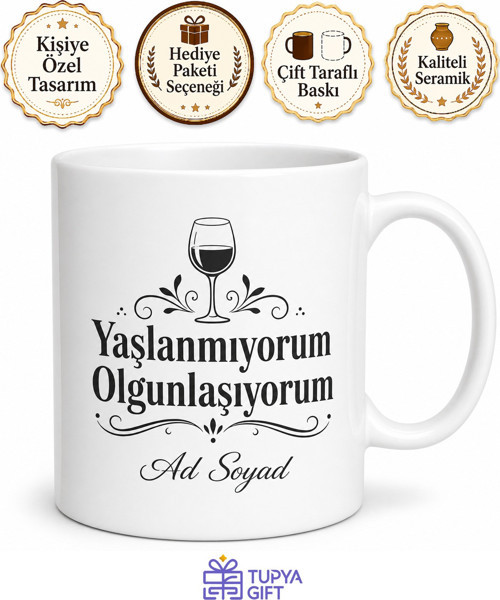 İsme Özel Yaşlanmıyorum Olgunlaşıyorum Yazılı Kupa Bardak Hediye