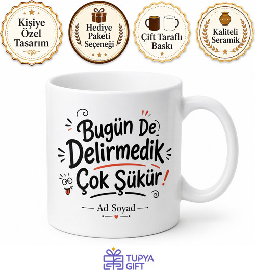 Bugün De Delirmedik Çok Şükür Yazılı Esprili Kupa Bardak Komik Hediye