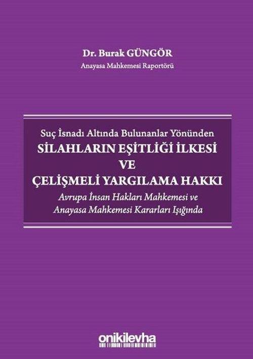 Suç İsnadı Altında Bulunanlar Yönünden Silahların Eşitliği İlkesi ve Çelişmeli Yargılama Hakkı