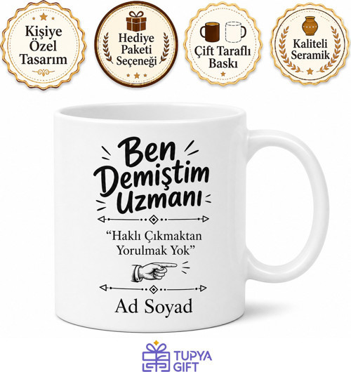 Ben Demiştim Uzmanı Kupa Hep Haklı Çıkanlara Özel Tasarım Hediye Bardak