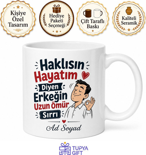 Haklısın Hayatım Diyen Erkeğin Uzun Ömür Sırrı Esprili Kupa Bardak Hediye