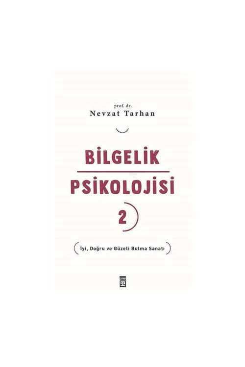 Bilgelik Psikolojisi-2 İyi Doğru Ve Güzeli Bulma Sanatı