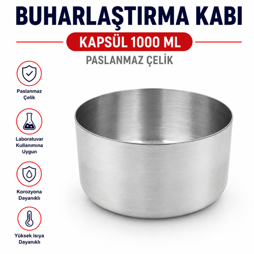 Buharlaştırma Kabı - Kapsül 1000 ml Paslanmaz Çelik