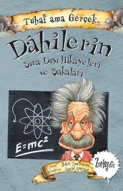 Tuhaf Ama Gerçek - Dahilerin Sıra Dışı Hikayeleri ve Şakaları