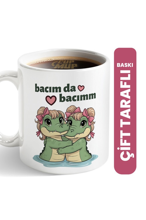 Bacım Da Bacım Timsah | Arkadaş Hediye Kupa Bardak