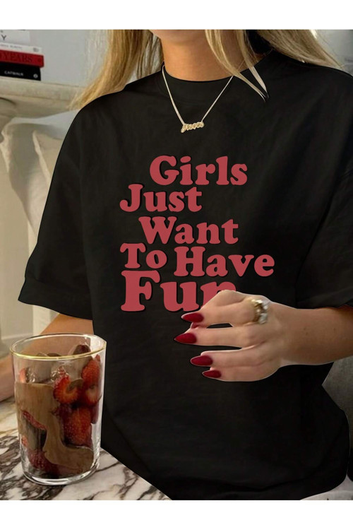 Girls Just Want To Have Fun Baskılı Tasarım Tshirt
