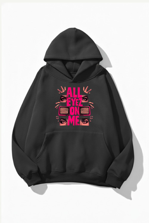 Unisex Yumuşak Dokulu All Eyez Me Baskılı Tasarım Oversize 3 İplik Hoodie Sweatshirt