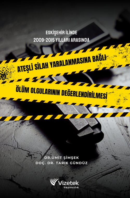 Eskişehir İlinde 2009,2015 Yılları Arasında Ateşli Silah Yaralanmasına BağlıÖlüm Olgularının Değerle