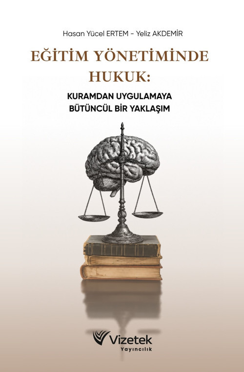 Eğitim Yönetiminde Hukuk: Kuramdan Uygulamaya Bütüncül Bir Yaklaşım
