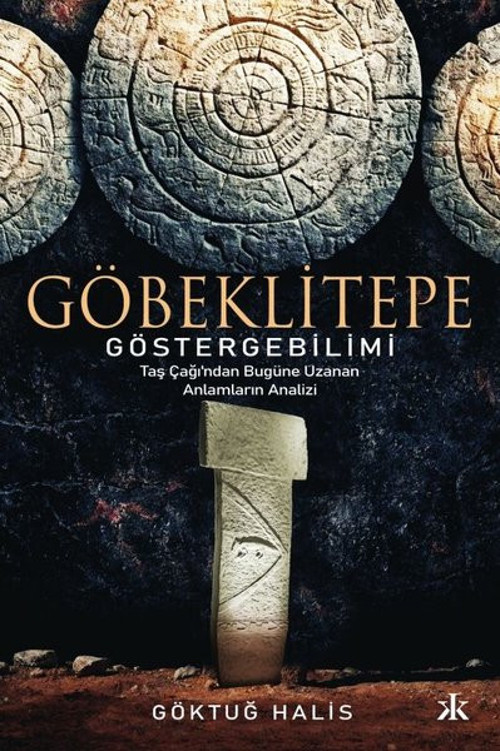 Göbeklitepe Göstergebilimi - Taş Çağı'ndan Bugüne Uzanan Anlamların Analizi