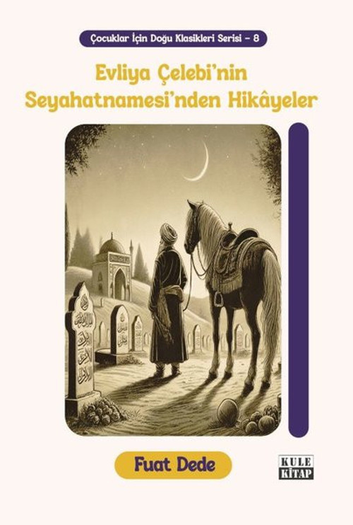 Evliya Çelebi'nin Seyahatnamesi'nden Hikayeler - Çocuklar İçin Doğu Klasikleri Serisi - 8