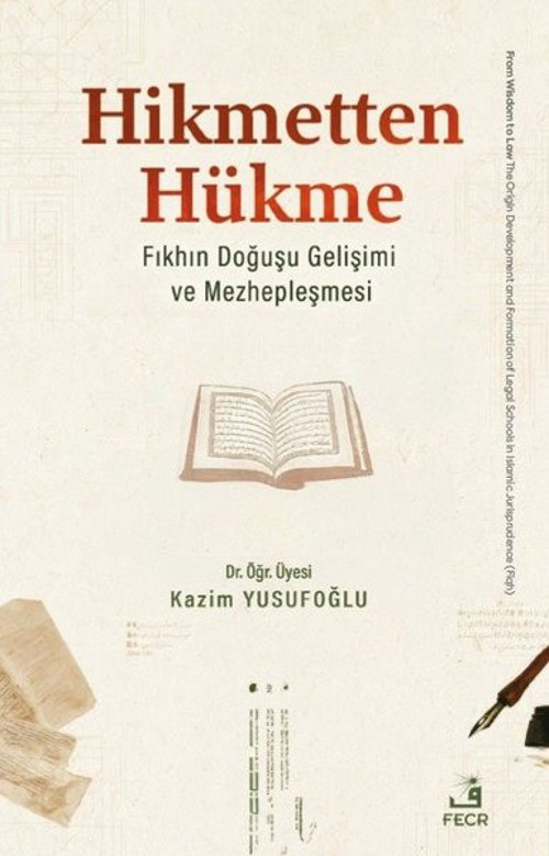 Hikmetten Hükme - Fıkhın Doğuşu Gelişimi ve Mehzepleşmesi