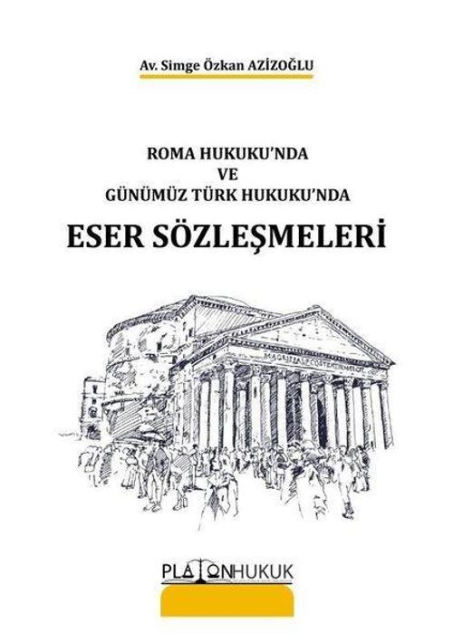 Roma Hukuku'nda ve Günümüz Türk Hukuku'nda Eser Sözleşmeleri
