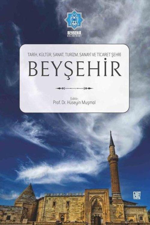 Beyşehir: Tarih - Kültür - Sanat - Turizm - Sanayi ve Ticaret Şehri