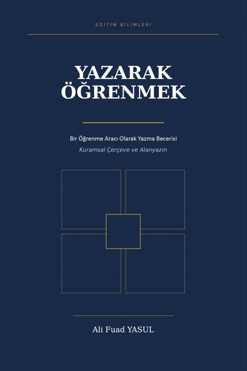 Yazarak Öğrenmek Bir Öğrenme Aracı Olarak Yazma Becerisi Kuramsal Çerçeve ve Alanyazın