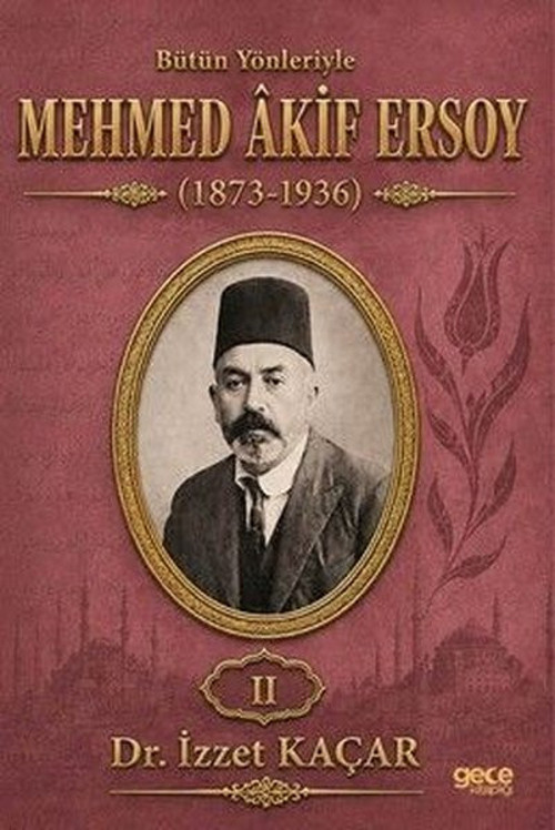 Bütün Yönleriyle Mehmed Akif Ersoy Cilt 2 (1873 - 1936)