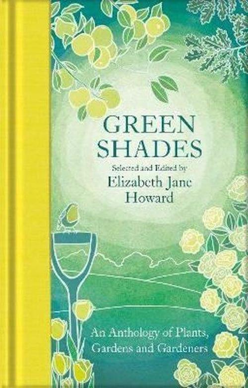 Green Shades: An Anthology of Plants, Gardens and Gardeners (Macmillan Collector's Library)