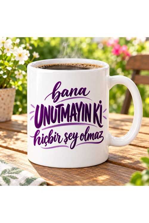 Bana Unutmayın Ki Hiçbir Şey Olmaz Mottolu, Çift Taraflı Süblimasyon Baskı Kupa, Hediyelik Kupa, Kahve Kupası