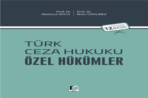 Türk Ceza Hukuku Özel Hükümler Prof. Dr. Mahmut Koca Prof. Dr. İlhan Üzülmez