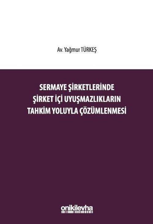 Sermaye Şirketlerinde Şirket İçi Uyuşmazlıkların Tahkim Yoluyla Çözümlenmesi